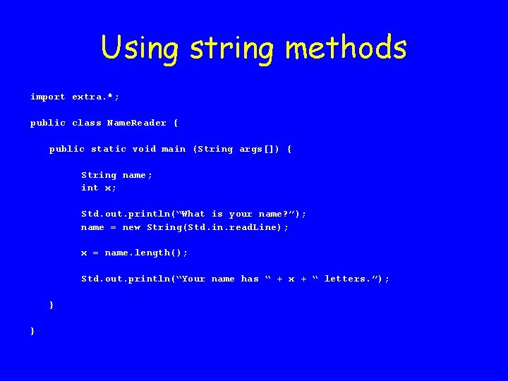 Using string methods import extra. *; public class Name. Reader { public static void
