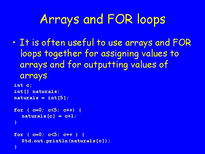 Arrays and FOR loops • It is often useful to use arrays and FOR