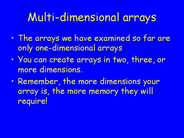 Multi-dimensional arrays • The arrays we have examined so far are only one-dimensional arrays