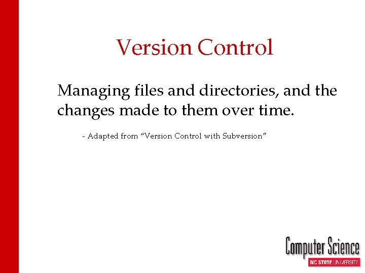 Version Control Managing files and directories, and the changes made to them over time.