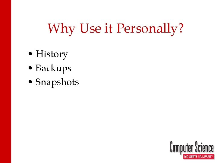 Why Use it Personally? • History • Backups • Snapshots 