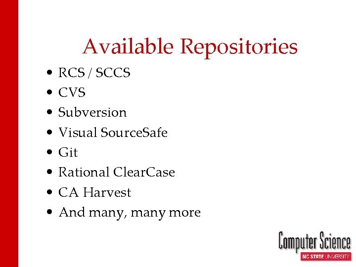Available Repositories • • RCS / SCCS CVS Subversion Visual Source. Safe Git Rational