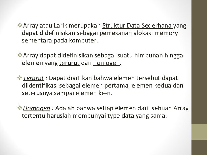 v. Array atau Larik merupakan Struktur Data Sederhana yang dapat didefinisikan sebagai pemesanan alokasi