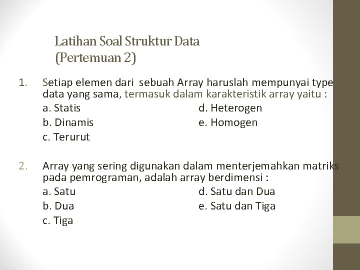 Latihan Soal Struktur Data (Pertemuan 2) 1. Setiap elemen dari sebuah Array haruslah mempunyai