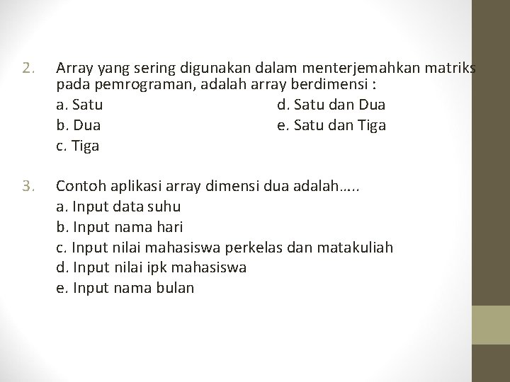 2. Array yang sering digunakan dalam menterjemahkan matriks pada pemrograman, adalah array berdimensi :