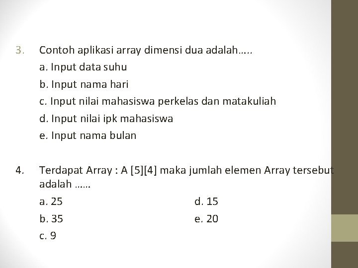 3. Contoh aplikasi array dimensi dua adalah…. . a. Input data suhu b. Input