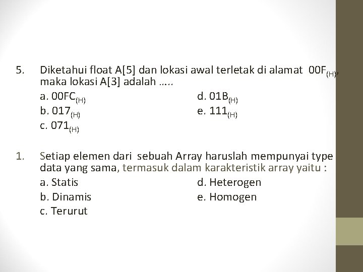 5. Diketahui float A[5] dan lokasi awal terletak di alamat 00 F(H), maka lokasi