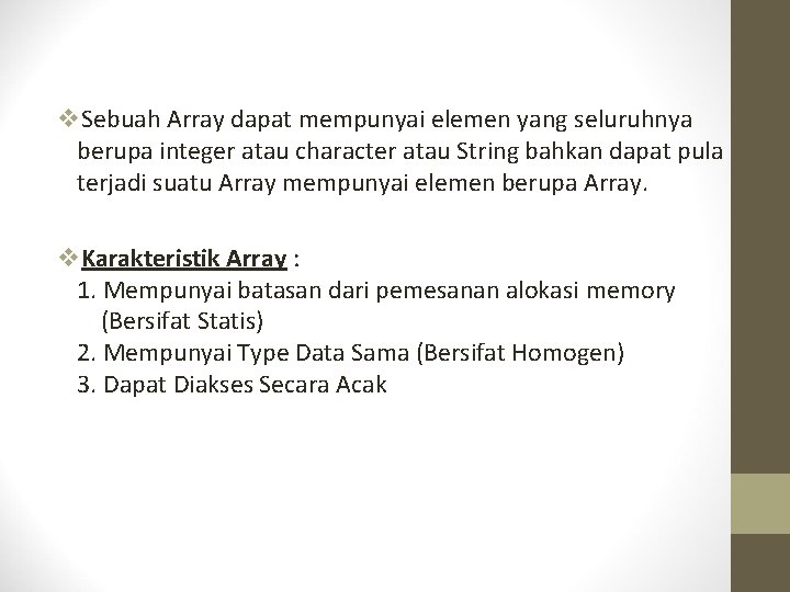 v. Sebuah Array dapat mempunyai elemen yang seluruhnya berupa integer atau character atau String