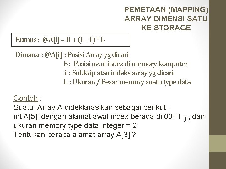 PEMETAAN (MAPPING) ARRAY DIMENSI SATU KE STORAGE Rumus : @A[i] = B + (i