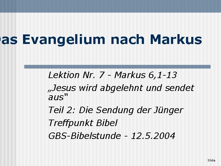 Das Evangelium nach Markus Lektion Nr. 7 - Markus 6, 1 -13 „Jesus wird