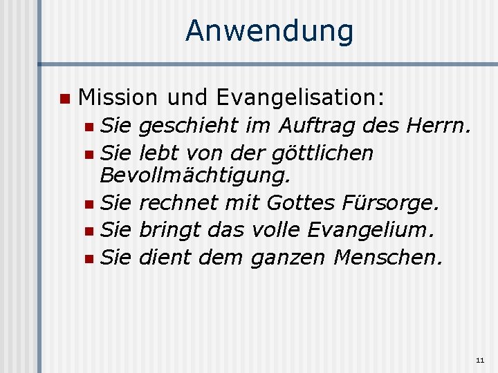 Anwendung n Mission und Evangelisation: Sie geschieht im Auftrag des Herrn. n Sie lebt