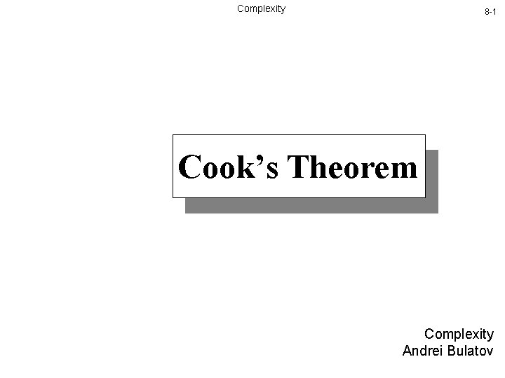 Complexity 8 -1 Cook’s Theorem Complexity Andrei Bulatov 