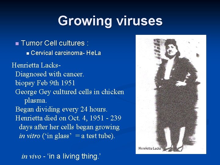 Growing viruses Tumor Cell cultures : Cervical carcinoma- He. La Henrietta Lacks. Diagnosed with