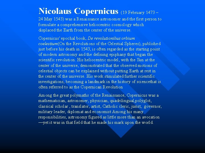 Nicolaus Copernicus (19 February 1473 – 24 May 1543) was a Renaissance astronomer and