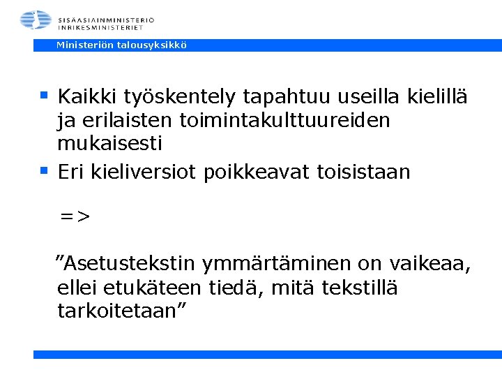 Ministeriön talousyksikkö § Kaikki työskentely tapahtuu useilla kielillä § ja erilaisten toimintakulttuureiden mukaisesti Eri