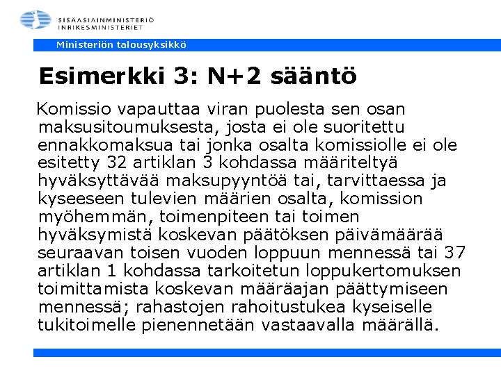 Ministeriön talousyksikkö Esimerkki 3: N+2 sääntö Komissio vapauttaa viran puolesta sen osan maksusitoumuksesta, josta