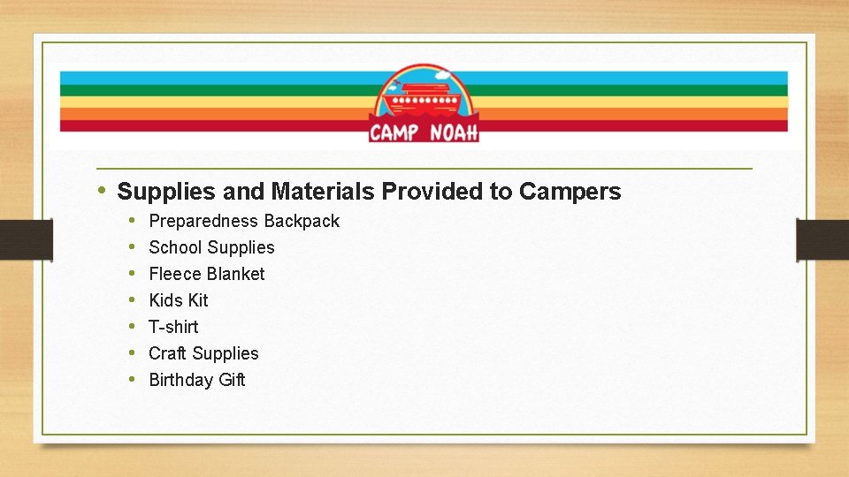 What is it we need? • Supplies and Materials Provided to Campers • •