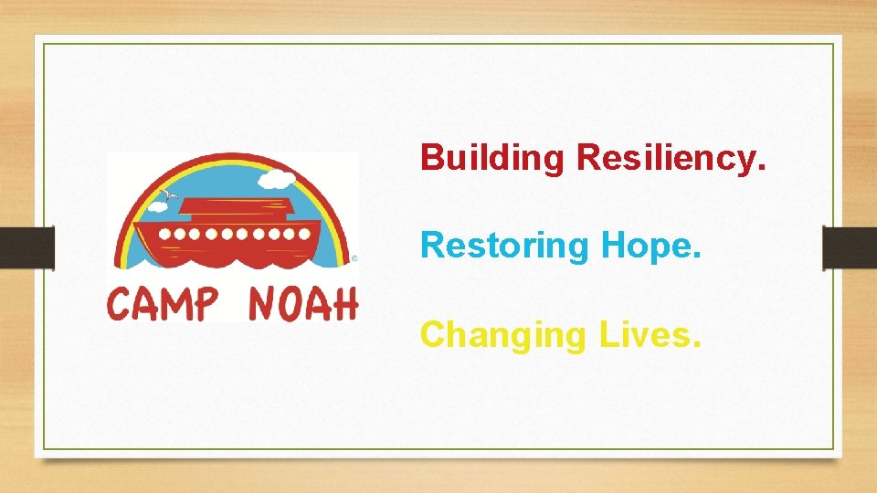 Building Resiliency. Restoring Hope. Changing Lives. 