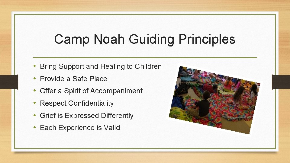 Camp Noah Guiding Principles • • • Bring Support and Healing to Children Provide