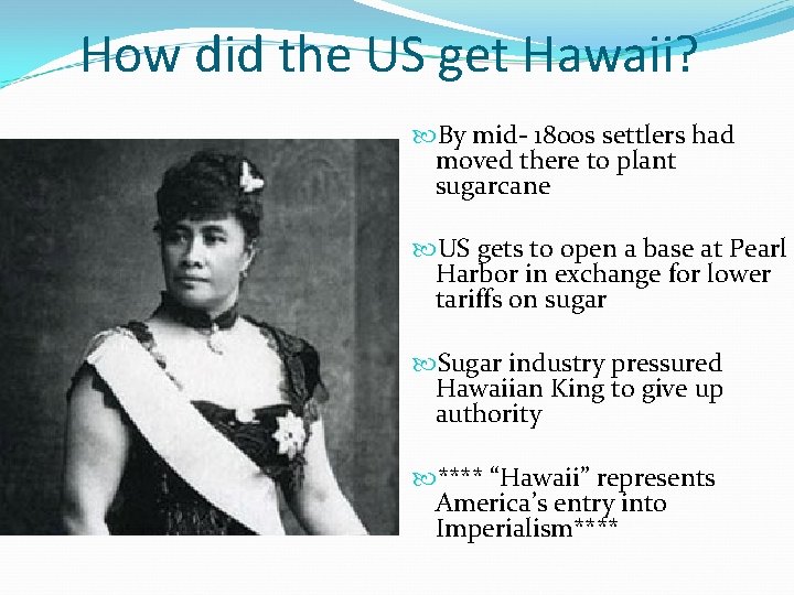 How did the US get Hawaii? By mid- 1800 s settlers had moved there