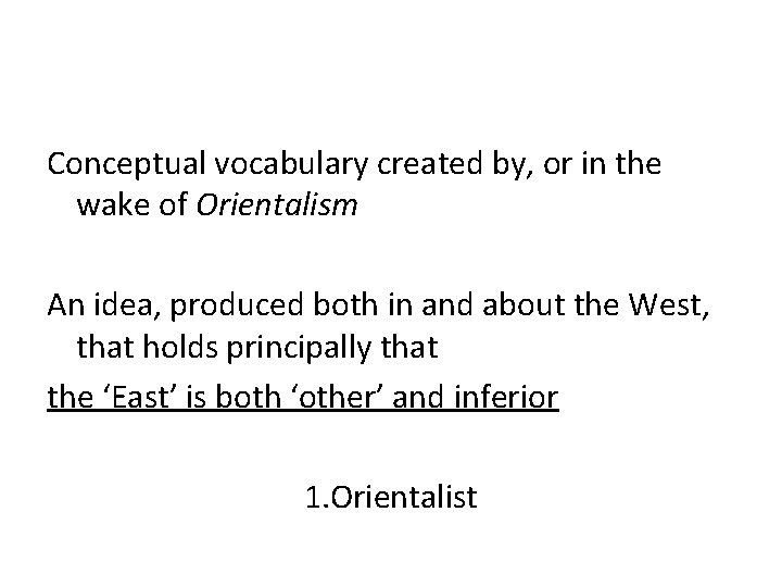 Conceptual vocabulary created by, or in the wake of Orientalism An idea, produced both