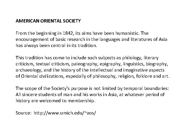 AMERICAN ORIENTAL SOCIETY From the beginning in 1842, its aims have been humanistic. The