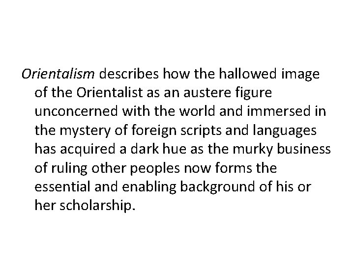 Orientalism describes how the hallowed image of the Orientalist as an austere figure unconcerned
