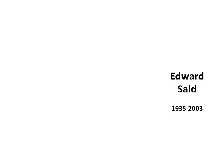 Edward Said 1935 -2003 