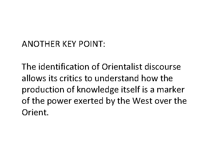 ANOTHER KEY POINT: The identification of Orientalist discourse allows its critics to understand how