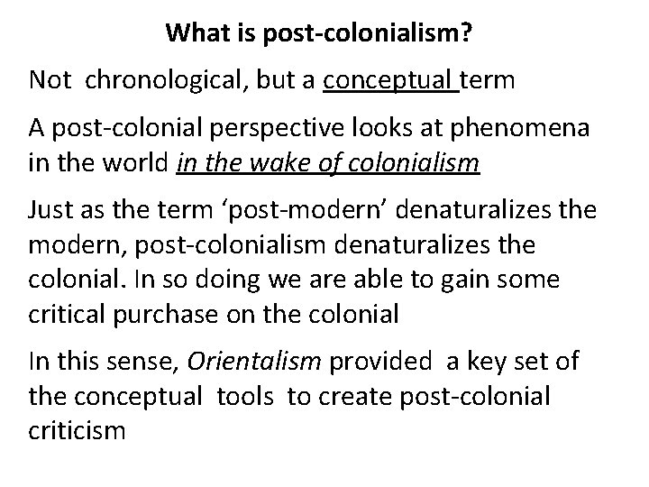 What is post-colonialism? Not chronological, but a conceptual term A post-colonial perspective looks at