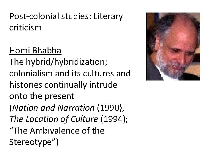 Post-colonial studies: Literary criticism Homi Bhabha The hybrid/hybridization; colonialism and its cultures and histories