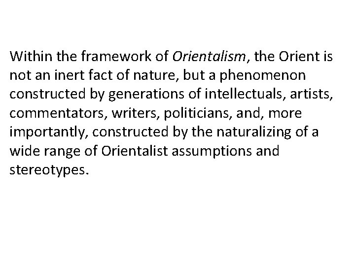 Within the framework of Orientalism, the Orient is not an inert fact of nature,