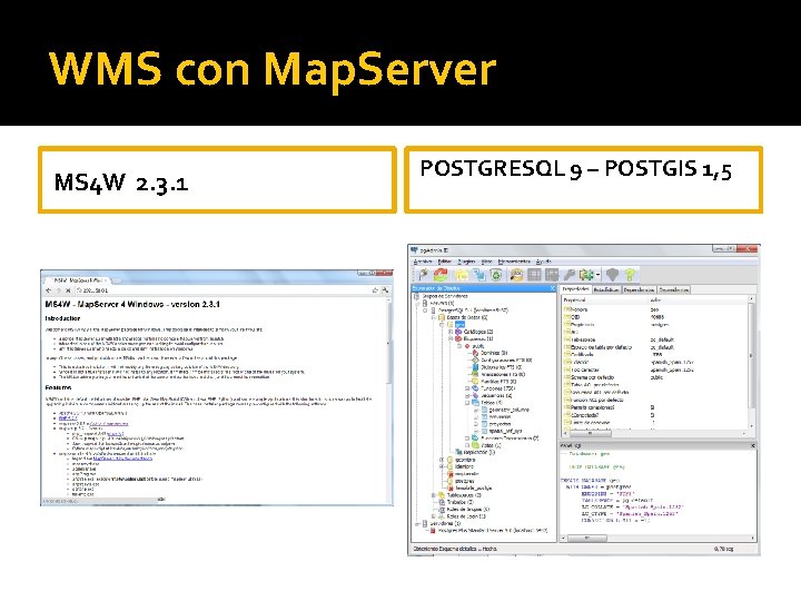 WMS con Map. Server MS 4 W 2. 3. 1 POSTGRESQL 9 – POSTGIS
