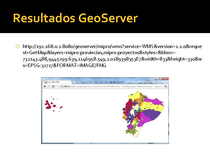 Resultados Geo. Server � http: //192. 168. 0. 1: 8080/geoserver/mipro/wms? service=WMS&version=1. 1. 0&reque st=Get.
