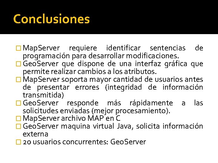 Conclusiones � Map. Server requiere identificar sentencias de programación para desarrollar modificaciones. � Geo.