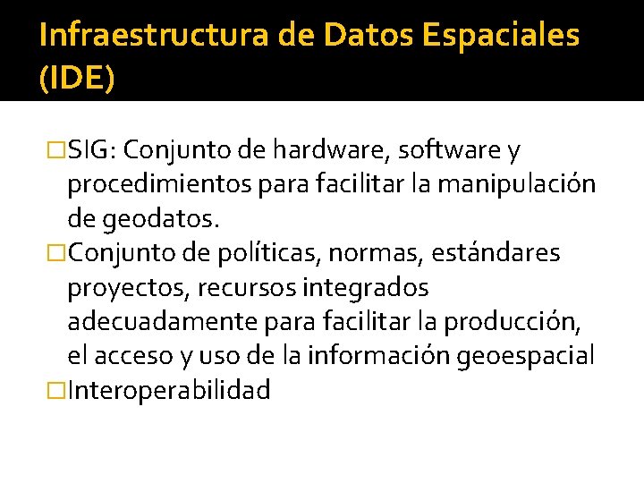 Infraestructura de Datos Espaciales (IDE) �SIG: Conjunto de hardware, software y procedimientos para facilitar