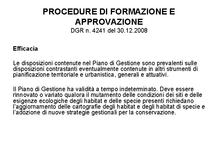 PROCEDURE DI FORMAZIONE E APPROVAZIONE DGR n. 4241 del 30. 12. 2008 Efficacia Le