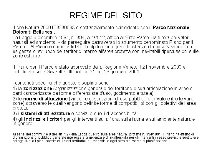 REGIME DEL SITO Il sito Natura 2000 IT 3230083 è sostanzialmente coincidente con il