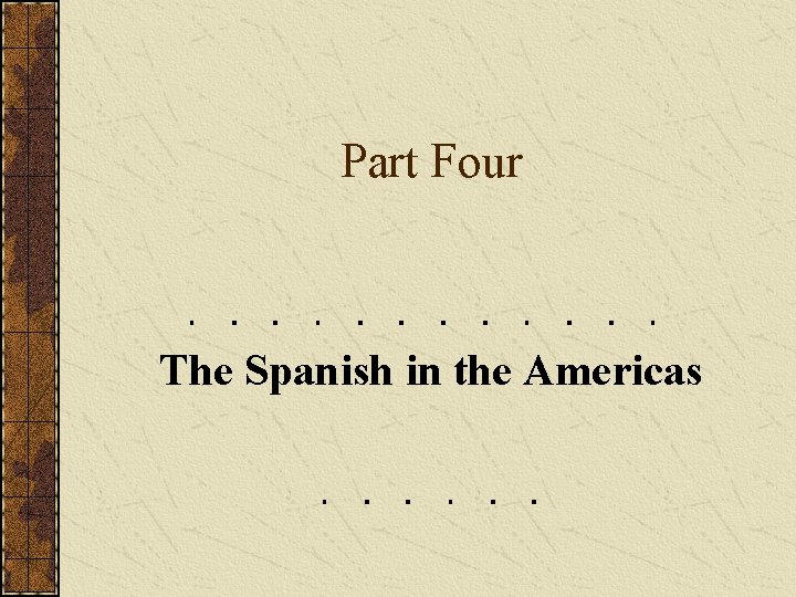 Part Four The Spanish in the Americas 