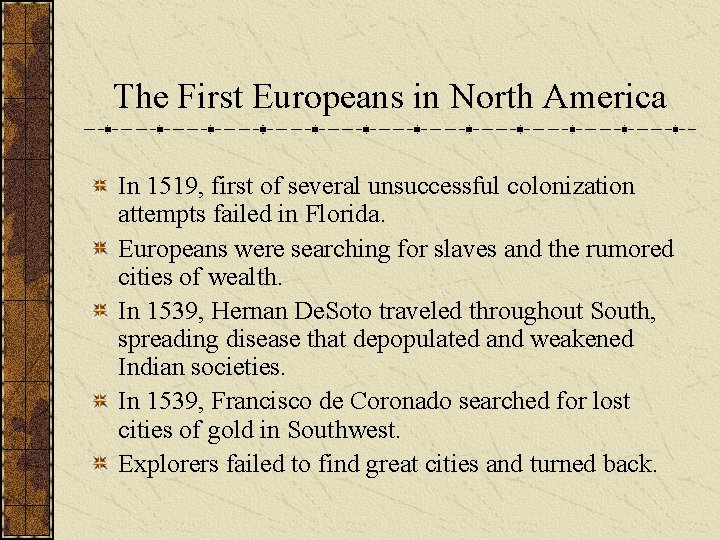 The First Europeans in North America In 1519, first of several unsuccessful colonization attempts