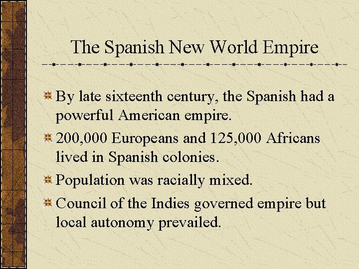 The Spanish New World Empire By late sixteenth century, the Spanish had a powerful