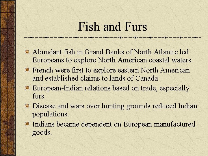 Fish and Furs Abundant fish in Grand Banks of North Atlantic led Europeans to