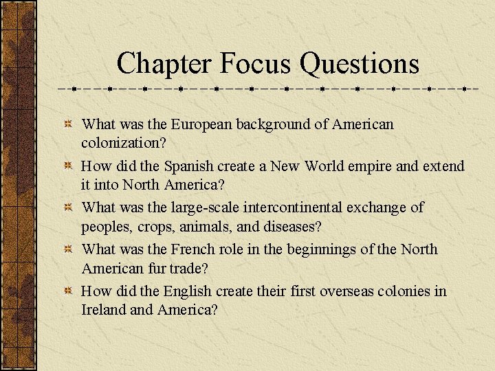 Chapter Focus Questions What was the European background of American colonization? How did the