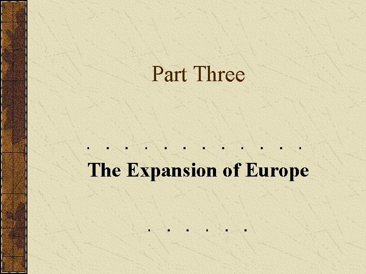 Part Three The Expansion of Europe 