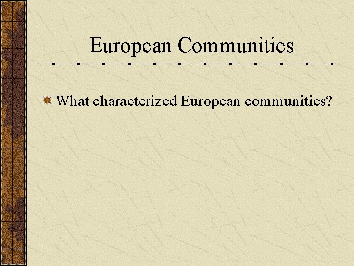 European Communities What characterized European communities? 