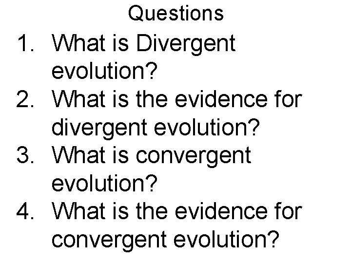 Questions 1. What is Divergent evolution? 2. What is the evidence for divergent evolution?