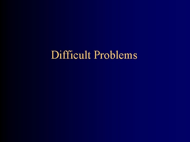 Difficult Problems 