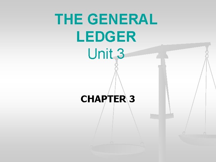 THE GENERAL LEDGER Unit 3 CHAPTER 3 