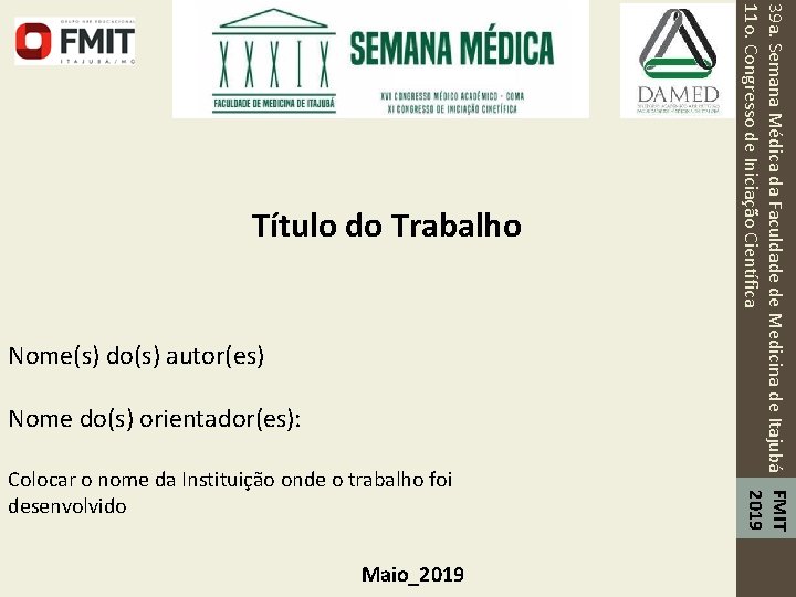Nome(s) do(s) autor(es) Nome do(s) orientador(es): Colocar o nome da Instituição onde o trabalho