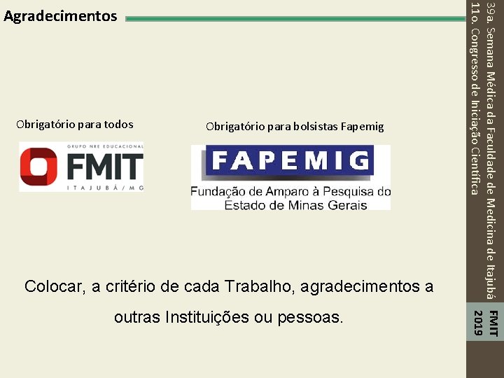 Obrigatório para todos Obrigatório para bolsistas Fapemig Colocar, a critério de cada Trabalho, agradecimentos
